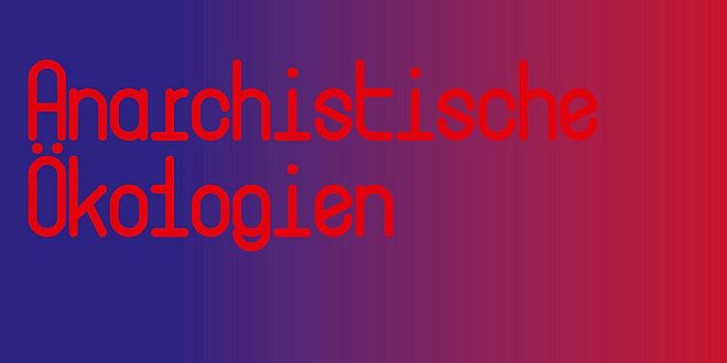 Anarchistische Ökologien