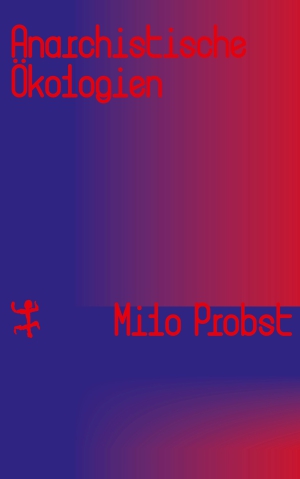 Milo Probst, Anarchistische Ökologie